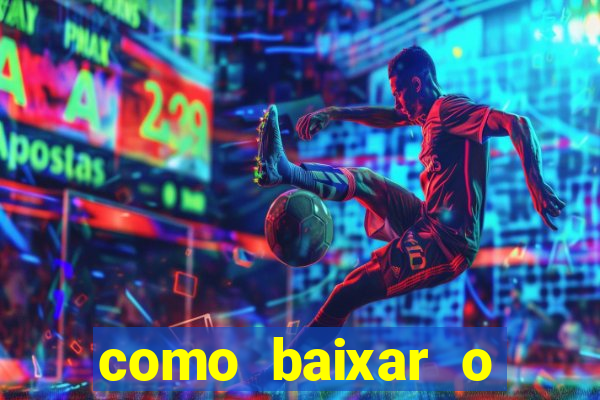 como baixar o aplicativo estrela bet